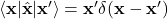 \left\langle\mathbf{x}\middle|\hat{\mathbf{x}}\middle|\mathbf{x}^\prime\right\rangle=\mathbf{x}^\prime\mathbf{\delta}(\mathbf{x}-\mathbf{x}^\prime)