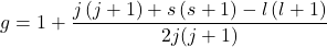 \[g=1+\frac{j\left(j+1\right)+s\left(s+1\right)-l\left(l+1\right)}{2j(j+1)}\]