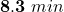 \mathbf{8}.\mathbf{3}\ \mathbit{min}