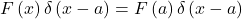 F\left(x\right)\delta\left(x-a\right)=F\left(a\right)\delta\left(x-a\right)