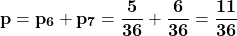 \[\mathbf{p=p_6+p_7=\frac{5}{36}+\frac{6}{36}=\frac{11}{36}}\]