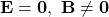 \mathbf{E=0,\ B\neq0}