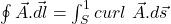 \oint\vec{A}.\vec{dl} = \int_{S}^{1}{curl\ \vec{A}}.d\vec{s}