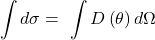 \[\int{d\sigma=\ \int D\left(\theta\right)d\mathrm{\Omega}}\]