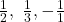 \frac{1}{2},\ \frac{1}{3},-\frac{1}{1}