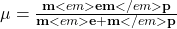 \mathbf{\mu}=\frac{\mathbf{m}<em>\mathbf{e}\mathbf{m}</em>\mathbf{p}}{\mathbf{m}<em>\mathbf{e}+\mathbf{m}</em>\mathbf{p}}