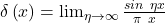 \delta\left(x\right)=\lim_{\eta\rightarrow\infty} \frac{sin\ \eta x}{\pi\ x}