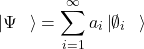 \[\left|\mathrm{\Psi}\right.\left.\ \right\rangle=\sum_{i=1}^{\infty}{a_i\left|\emptyset_i\right.\left.\ \right\rangle}\]