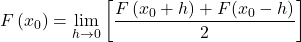 \[F\left(x_0\right)=\lim_{h\rightarrow 0}\left[\frac{F\left(x_0+h\right)+F(x_0-h)}{2}\right]\]