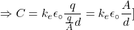 \[\Rightarrow C=k_e\epsilon_\circ\frac{q}{\frac{q}{A}d}=k_e\epsilon_\circ\frac{A}{d}\ \\]