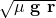 \sqrt{\mathbf{\mu}\ \mathbf{g}\ \mathbf{r}}