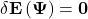 \mathbf{\delta E\left(\Psi\right)=0 }