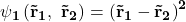 \mathbf{\psi_1\left({\vec{r}}_1,\ {\vec{r}}_2\right)=\left({\vec{r}}_1-{\vec{r}}_2\right)^2}