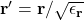 \mathbf{r}^\prime=\mathbf{r}/\sqrt{\mathbf{\epsilon}_\mathbf{r}}