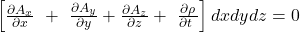 \left[\frac{\partial A_x}{\partial x}\ +\ \frac{\partial A_y}{\partial y}+\frac{\partial A_z}{\partial z}+\ \frac{\partial\rho}{\partial t\ }\right] dxdydz = 0