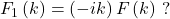 F_1\left(k\right)=\left(-ik\right)F\left(k\right)\ ?