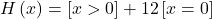 \ H\left(x\right)=\left[x>0\right]+12\left[x=0\right]