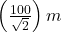 \left(\frac{100}{\sqrt2}\right)m