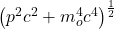 \left(p^2c^2+m_o^4c^4\right)^\frac{1}{2}