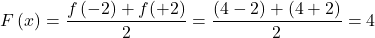 \[F\left(x\right)=\frac{f\left(-2\right)+f(+2)}{2}=\frac{\left(4-2\right)+(4+2)}{2}=4\]