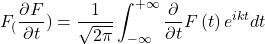 \[F_(\frac{\partial F}{\partial t})=\frac{1}{\sqrt{2\pi}}\int_{-\infty}^{+\infty}{\frac{\partial}{\partial t}F\left(t\right)e^{ikt}dt}\]