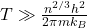 T\gg\frac{n^{2/3}h^2}{2\pi mk_B}