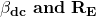 \mathbf{\beta_{dc}\ and \ R_E}