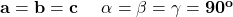 \mathbf{a=b=c \ \ \ \ \alpha = \beta = \gamma=90^o }