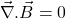 \[\vec{\nabla}.\vec{B}=0\]