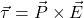 \[\vec{\tau}=\vec{P}\times\vec{E}\]