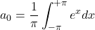 \[a_0=\frac{1}{\pi}\int_{-\pi}^{+\pi}{e^xdx}\]