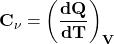 \[\mathbf{C_\nu=\left(\frac{dQ}{dT}\right)_V}\]