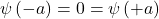 \psi\left(-a\right)=0=\psi\left(+a\right)