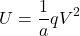 \[U=\frac{1}{a}qV^2\]