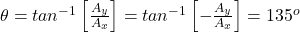 \theta = tan^{-1}\left[\frac{A_y}{A_x}\right] = tan^{-1} \left[-\frac{A_y}{A_x}\right] = 135^o