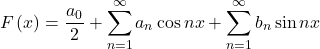 \[F\left(x\right)=\frac{a_0}{2}+\sum_{n=1}^{\infty}{a_n\cos{nx}+\sum_{n=1}^{\infty}{b_n\sin{nx}}}\]