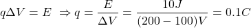 \[q\Delta V=E\ \Rightarrow q=\frac{E}{\Delta V}=\frac{10J}{(200-100)V}=0.1C\]