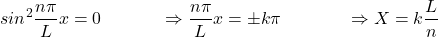 \[{sin}^2\frac{n\pi}{L}x=0\ \ \ \ \ \ \ \ \ \ \Rightarrow\frac{n\pi}{L}x=\pm k\pi\ \ \ \ \ \ \ \ \ \ \ \Rightarrow X=k\frac{L}{n}\]