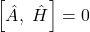 \left[\hat{A},\ \hat{H}\right]=0