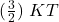 (\frac{3}{2})\ KT