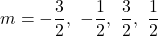 \[m=-\frac{3}{2},\ -\frac{1}{2},\ \frac{3}{2},\ \frac{1}{2}\]