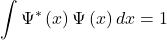 \[\int{\mathrm{\Psi}^\ast\left(x\right)\mathrm{\Psi}\left(x\right)dx=1}\]