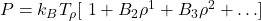 P=k_BT_\rho[\ 1+B_2\rho^1+B_3\rho^2+\ldots]