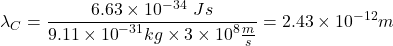 \[\lambda_C=\frac{6.63\times{10}^{-34}\ Js}{9.11\times{10}^{-31}kg\times3\times{10}^8\frac{m}{s}}=2.43\times{10}^{-12}m\]