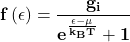 \[\mathbf{f\left(\epsilon\right)=\frac{g_i}{e^\frac{\epsilon-\mu}{k_BT}+1}}\]