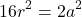 \[16r^2=2a^2\]