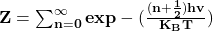 \mathbf{Z=\sum_{n=0}^{\infty}{exp-(\frac{(n+\frac{1}{2})hv}{K_BT}})}