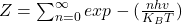 Z=\sum_{n=0}^{\infty}{exp-(\frac{nhv}{K_BT}})