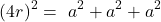 \[\left(4r\right)^2=\ a^2+a^2+a^2\]