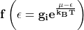 \[\mathbf{f\left(\epsilon=g_ie^\frac{\mu-\epsilon}{k_BT}\right)}\]